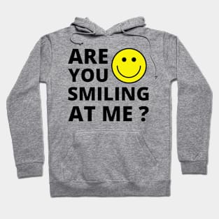 Are you smiling at me ? Funny Positive quote Hoodie